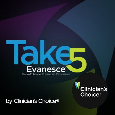 Take 5 - 5 Restorative Clinician's Take On Evanesce™ Nano-Enhanced Universal Restorative