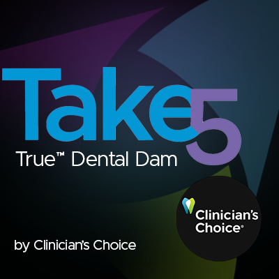 Take 5 - 5 Restorative Clinicians' Take on True™ Dental Dam