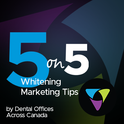 5 on 5 - Opalescence™ Whitening Marketing Tips from Dental Offices Across Canada